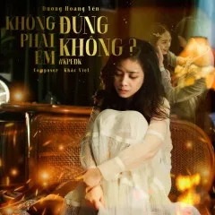 Lời bài hát Không Phải Em Đúng Không? (Beat) – Dương Hoàng Yến