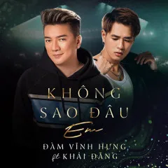 Lời bài hát Không Sao Đâu Em (Duet Version) – Khải Đăng, Đàm Vĩnh Hưng