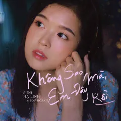 Lời bài hát Không Sao Mà, Em Đây Rồi (Beat) – Suni Hạ Linh, Lou Hoàng