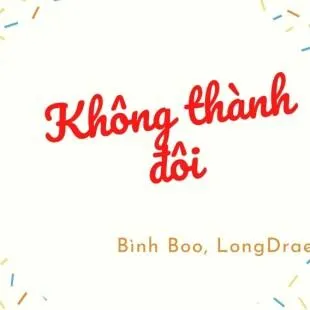 Lời bài hát Không thành đôi - Bình Boo, LongDrae | Không thành đôi Lyrics