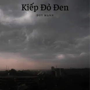 Lời bài hát Kiếp Đỏ Đen - Duy Mạnh | Kiếp Đỏ Đen Lyrics