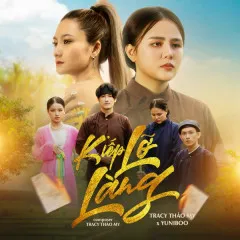 Lời bài hát Kiếp Lỡ Làng – Tracy Thảo My, YuniBoo