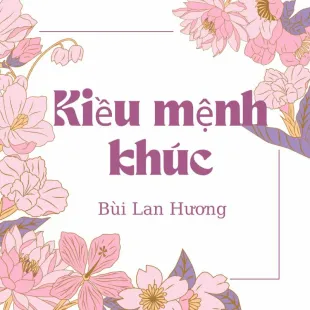 Lời bài hát Kiều mệnh khúc - Bùi Lan Hương | Kiều mệnh khúc Lyrics