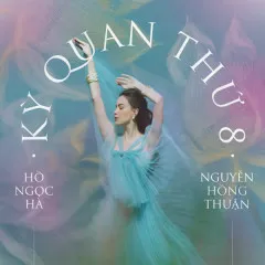 Lời bài hát Kỳ Quan Thứ 8 – Hồ Ngọc Hà, Nguyễn Hồng Thuận