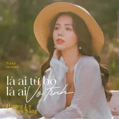 Lời bài hát Là AI Từ Bỏ, Là Ai Vô Tình (Piano Version) – Hương Ly, Sơn Sảng