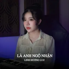 Lời bài hát Là Anh Ngộ Nhận – Linh Hương Luz