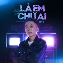 Lời bài hát Là Em Chứ Ai – BÌN