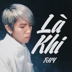 Lời bài hát Là Khi – RHY