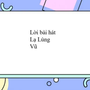 Lời bài hát Lạ Lùng - Vũ | Lạ Lùng Lyrics