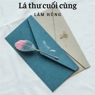 Lời bài hát Lá thư cuối cùng - Lâm Hùng | Lá thư cuối cùng Lyrics