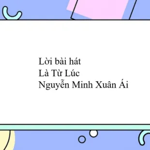 Lời bài hát Là Từ Lúc - Nguyễn Minh Xuân Ái | Là Từ Lúc Lyrics