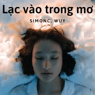 Lời bài hát Lạc vào trong mơ - Simonc, Wuy | Lạc vào trong mơ Lyrics