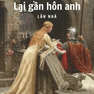 Lời bài hát Lại gần hôn anh - Lân Nhã | Lại gần hôn anh Lyrics