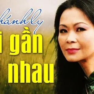 Lời bài hát Lại gần với nhau - Khánh Ly | Lại gần với nhau Lyrics