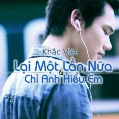 Lời bài hát Lại Một Lần Nữa – Khắc Việt