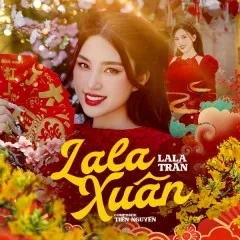 Lời bài hát Lala Xuân – LaLa Trần