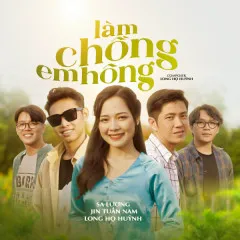 Lời bài hát Làm Chồng Em Hông – Sa Lương, Jin Tuấn Nam, Long Họ Huỳnh