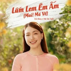 Lời bài hát Lấm Lem Êm Ấm (Mai! Má Về!) – Hòa Minzy, Hứa Kim Tuyền