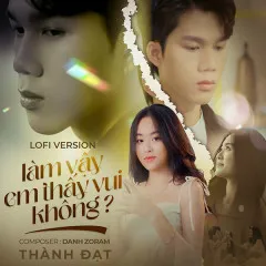 Lời bài hát Làm Vậy Em Thấy Vui Không? (Lofi Version) – Thành Đạt