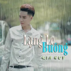 Lời bài hát Lặng Lẽ Buông (Cover) – Gia Huy Singer