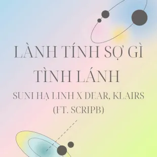 Lời bài hát Lành tính sợ gì tình lánh - Suni Hạ Linh x Dear, Klairs (ft. ScripB) | Lành tính sợ gì tình lánh Lyrics