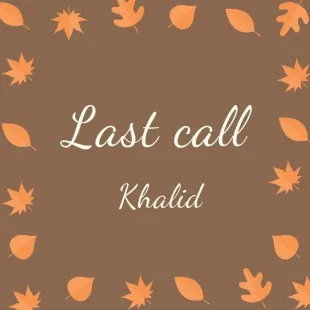 Lời bài hát Last call - Khalid | Last call Lyrics