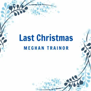 Lời bài hát Last christmas - Meghan Trainor | Last christmas Lyrics