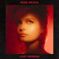 Lời bài hát Last Hurrah – Bebe Rexha