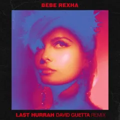 Lời bài hát Last Hurrah (David Guetta Remix) – Bebe Rexha