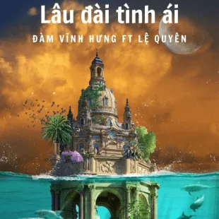 Lời bài hát Lâu đài tình ái - Đàm Vĩnh Hưng Ft Lệ Quyên | Lâu đài tình ái Lyrics