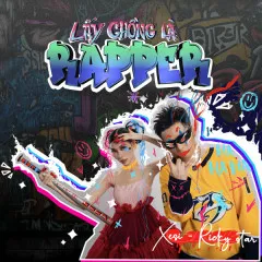 Lời bài hát LẤY CHỒNG LÀ RAPPER – Xesi, Ricky Star