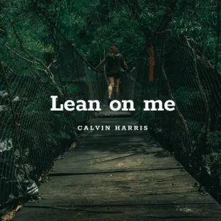 Lời bài hát Lean on me - Calvin Harris | Lean on me Lyrics