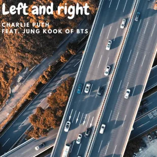 Lời bài hát Left and right - Charlie Puth Feat. Jung Kook Of BTS | Left and right Lyrics