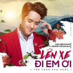 Lời bài hát Lên Xe Đi Em Ơi (Beat) – Đinh Kiến Phong, Thế Anh BLA