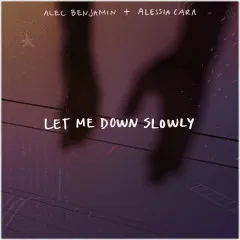 Lời bài hát Let Me Down Slowly (feat. Alessia Cara) – Alec Benjamin, Alessia Cara