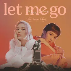 Lời bài hát Let Me Go – Han Sara