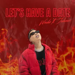 Lời bài hát Let’s Have a Date – Wxrdie, Jsdrmns