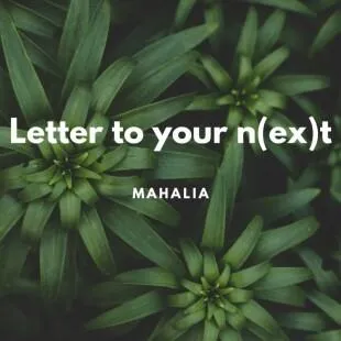 Lời bài hát Letter to your n(ex)t - Mahalia | Letter to your n(ex)t Lyrics