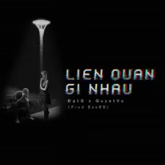 Lời bài hát Liên Quan Gì Nhau – Đạt G, Quyết Vũ