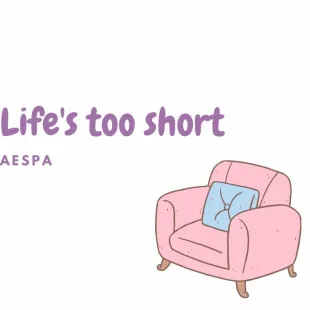 Lời bài hát Life's too short - Aespa | Life's too short Lyrics