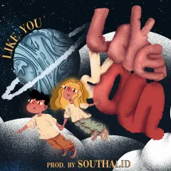 Lời bài hát Like You – SOUTHALID