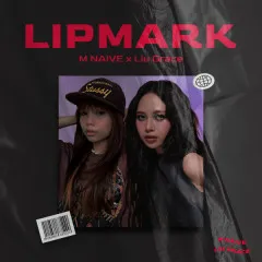 Lời bài hát LIPMARK – M NAIVE, Liu Grace