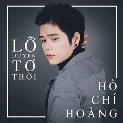 Lời bài hát Lỡ Duyên Tơ Trời (Beat) – Hồ Chí Hoàng