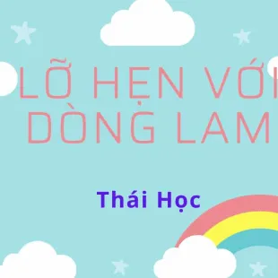 Lời bài hát Lỡ hẹn với dòng Lam - Thái Học | Lỡ hẹn với dòng Lam Lyrics