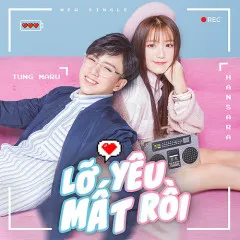 Lời bài hát Lỡ Yêu Mất Rồi (Thần Tượng Tuổi 300 OST) – Han Sara, Tùng Maru