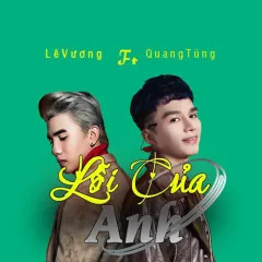 Lời bài hát Lỗi Của Anh – Lê Vương, Quang Tùng