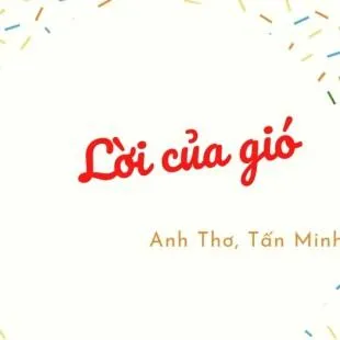 Lời bài hát Lời của gió - Anh Thơ, Tấn Minh | Lời của gió Lyrics