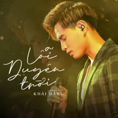 Lời bài hát Lỗi Duyên Trời (Live Version) – Khải Đăng