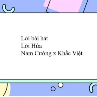 Lời bài hát Lời Hứa - Nam Cường x Khắc Việt | Lời Hứa Lyrics