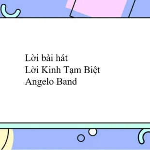 Lời bài hát Lời Kinh Tạm Biệt - Angelo Band | Lời Kinh Tạm Biệt Lyrics